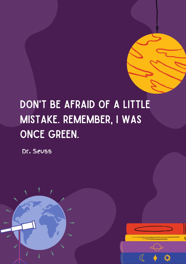 Dr. Seuss Quote - Don't be afraid of a little mistake