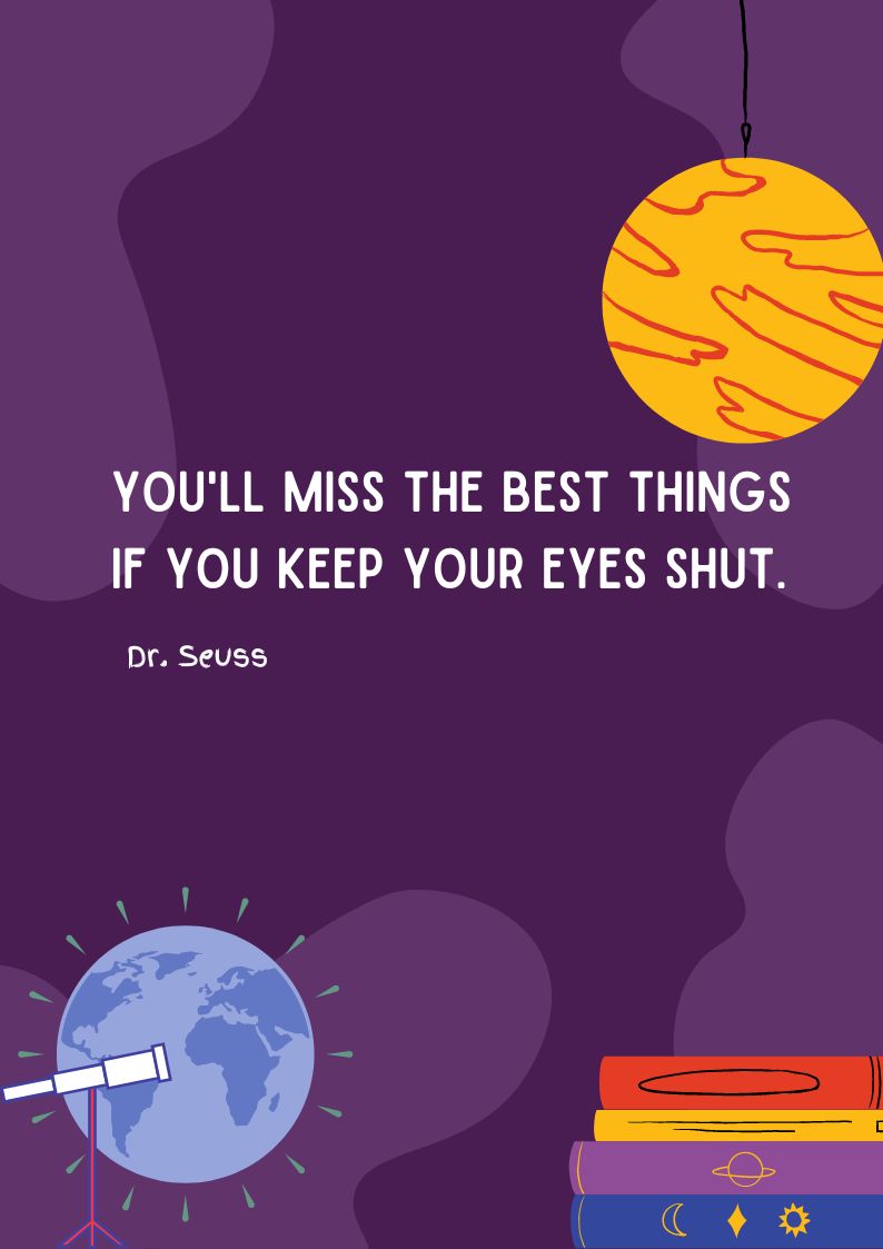 Dr. Seuss Quote - You'll miss the best things if you keep your eyes shut.