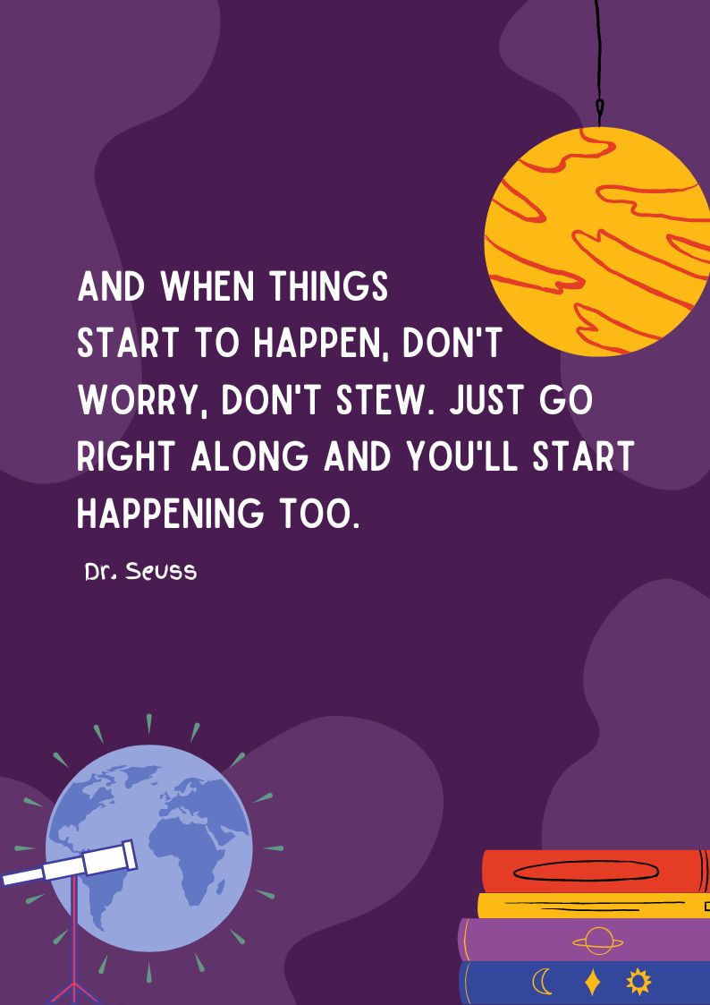 Dr. Seuss Quote - And when things start to happen